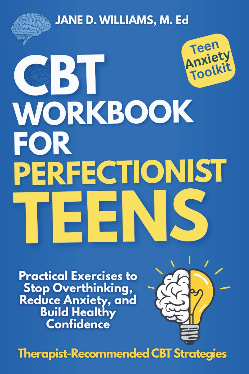 CBT Workbook For Perfectionist Teens: Practical Exercises to Stop Overthinking, Reduce Anxiety, and Build Healthy Confidence