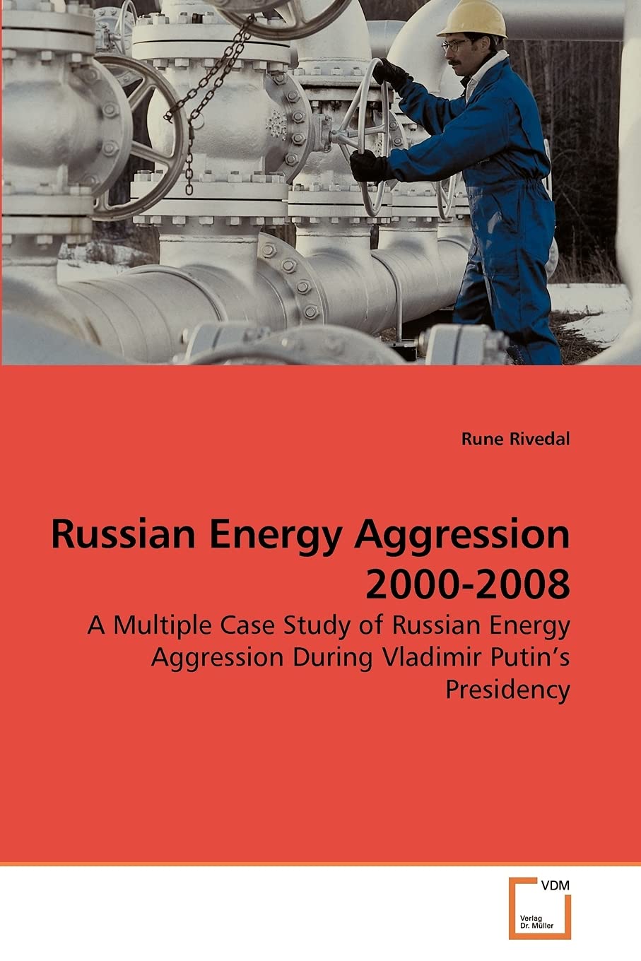 Russian Energy Aggression 2000-2008: A Multiple Case Study of Russian Energy Aggression During Vladimir Putin?s Presidency
