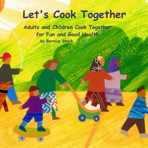 Let's Cook Together: Adults and Children Cook Together for Fun and ...