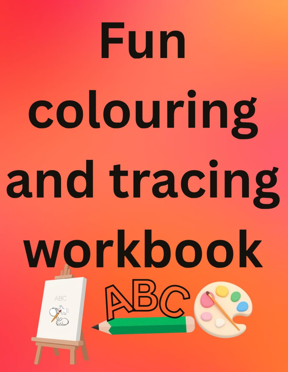 Fun colouring and tracing book: Alphabet Tracing and Coloring Book for Kids Ages 3–5 with A–Z Letter Practice (Colouring book - Alphabet)