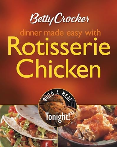Betty Crocker Dinner Made Easy With Rotisserie Chicken: Build a Meal Tonight!