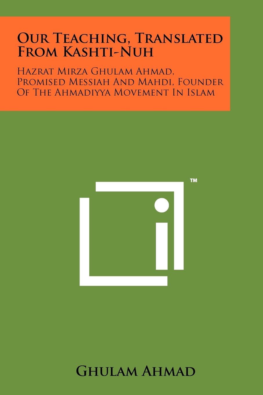 Our Teaching, Translated From Kashti-Nuh: Hazrat Mirza Ghulam Ahmad, Promised Messiah And Mahdi, Founder Of The Ahmadiyya Movement In Islam