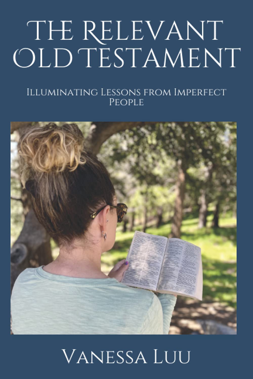 The Relevant Old Testament: Illuminating Lessons from Imperfect People (The Relevant Old Testament- Illuminating Lessons from Imperfect People Book 1)
