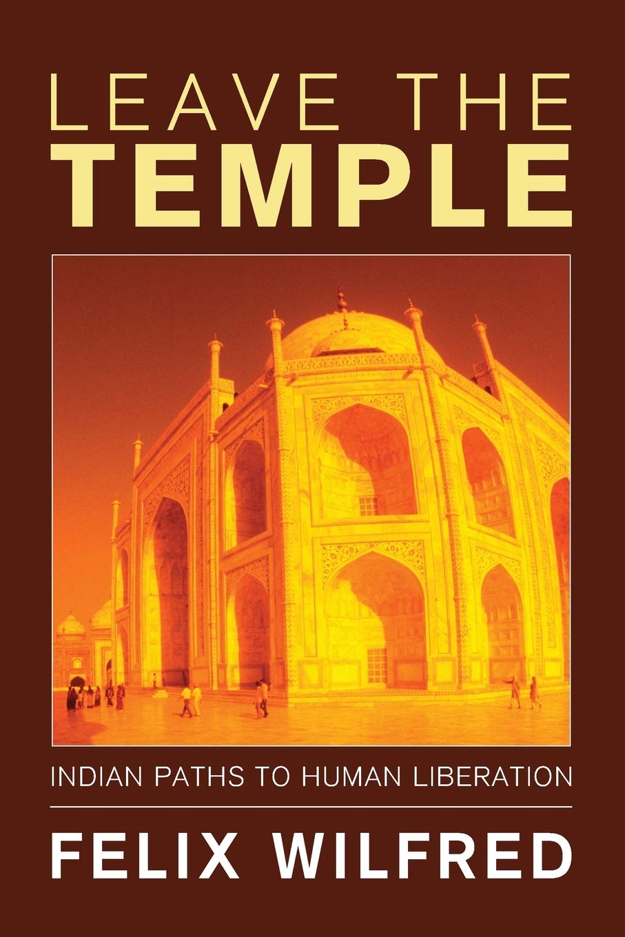 Leave the Temple: Indian Paths to Human Liberation