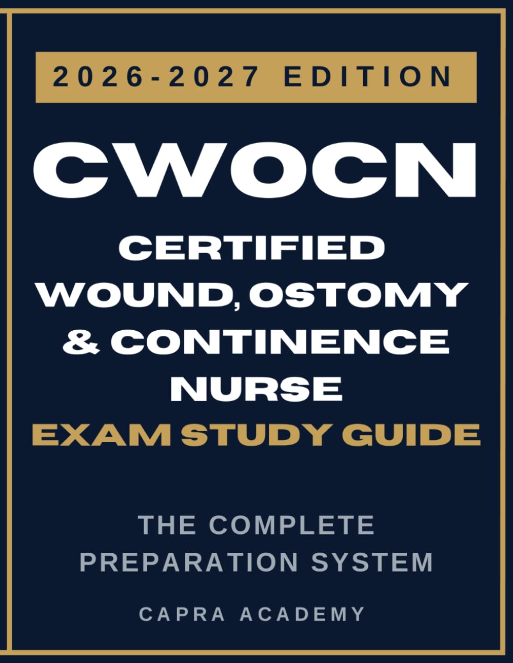 CWOCN Exam Study Guide 2026–2027: Certified Wound Ostomy and Continence Nurse Certification Review with 3 Full Practice Exams and Clinical Case Scenarios (CWOCN Certification Exam Prep Series)