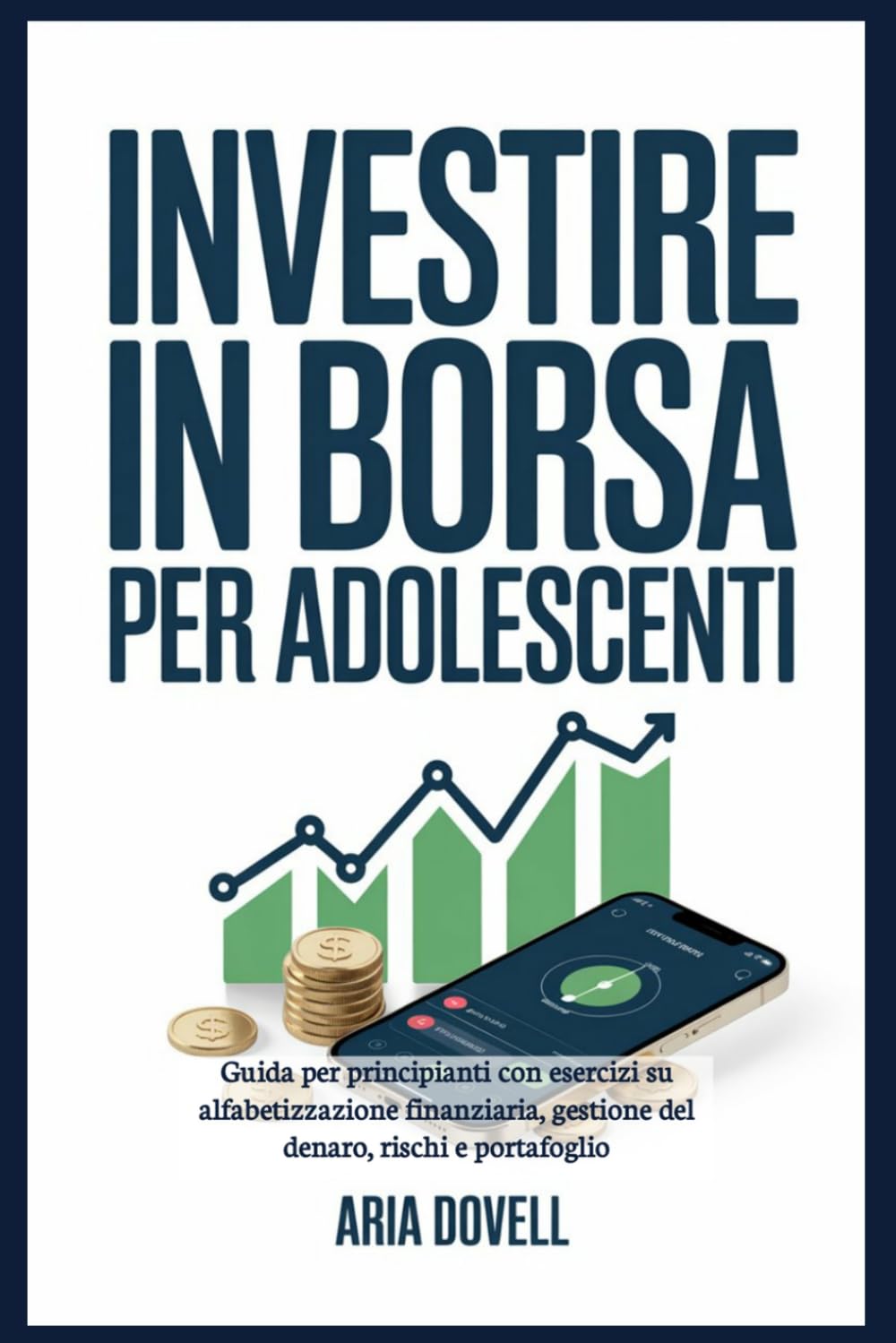 Investire in borsa per adolescenti: Guida per principianti con esercizi su alfabetizzazione finanziaria, gestione del denaro, rischi e portafoglio