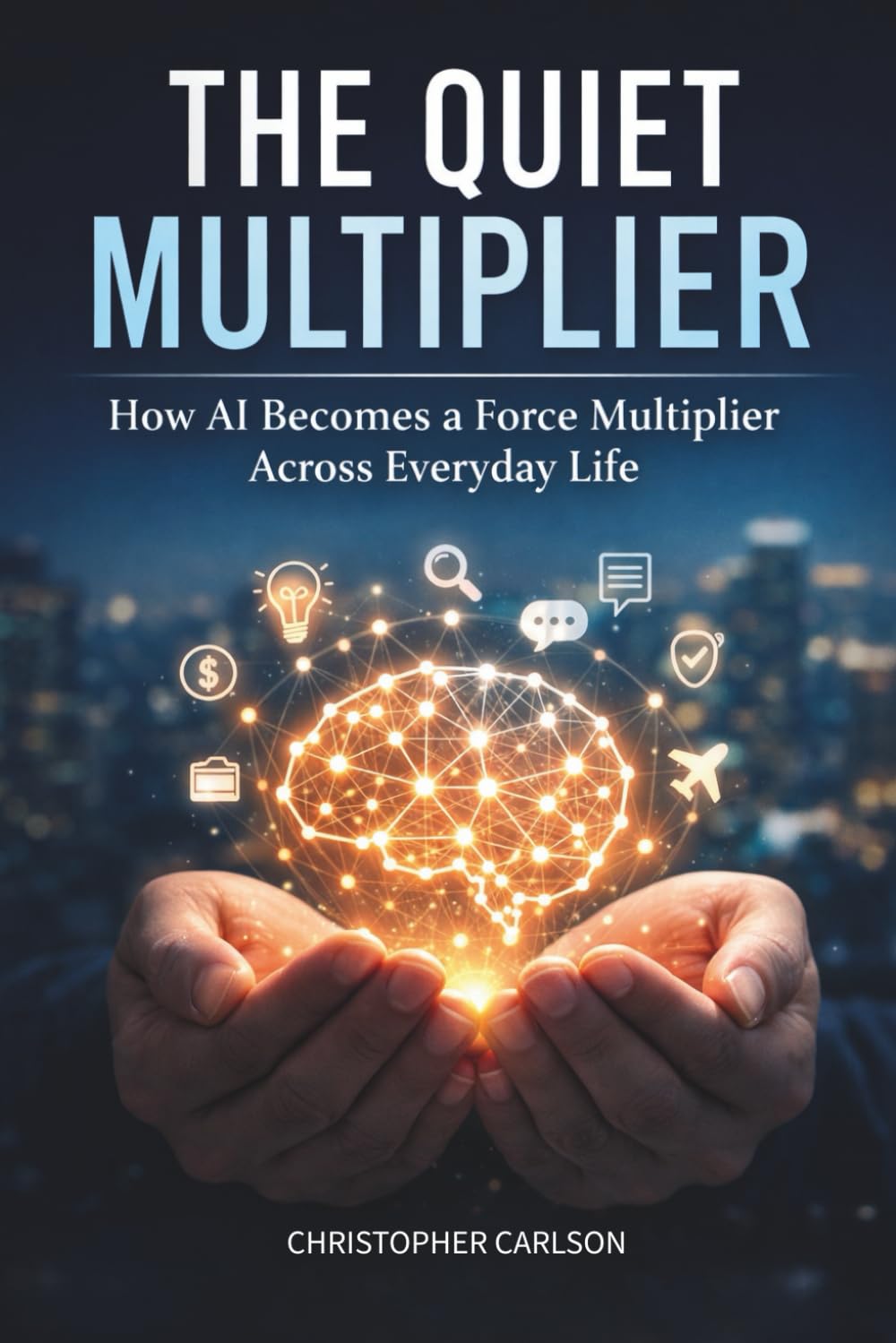 The Quiet Multiplier: How AI Becomes a Force Multiplier Across Everyday Life