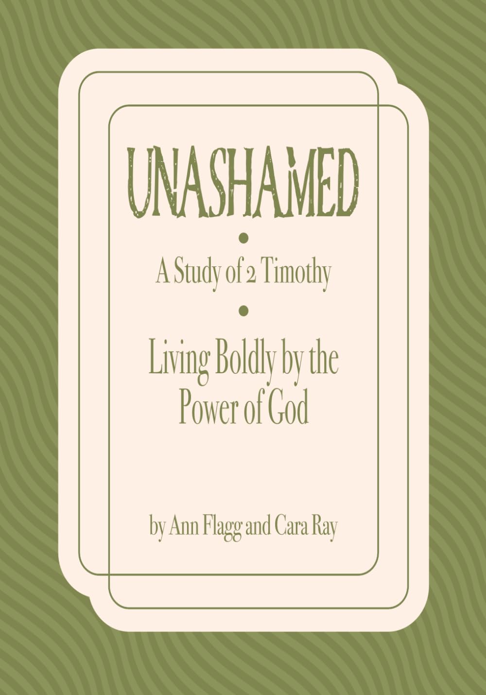 Unashamed: A Study in 2 Timothy: Living Boldly by the Power of God (Inductive Bible Studies by Ann Flagg)