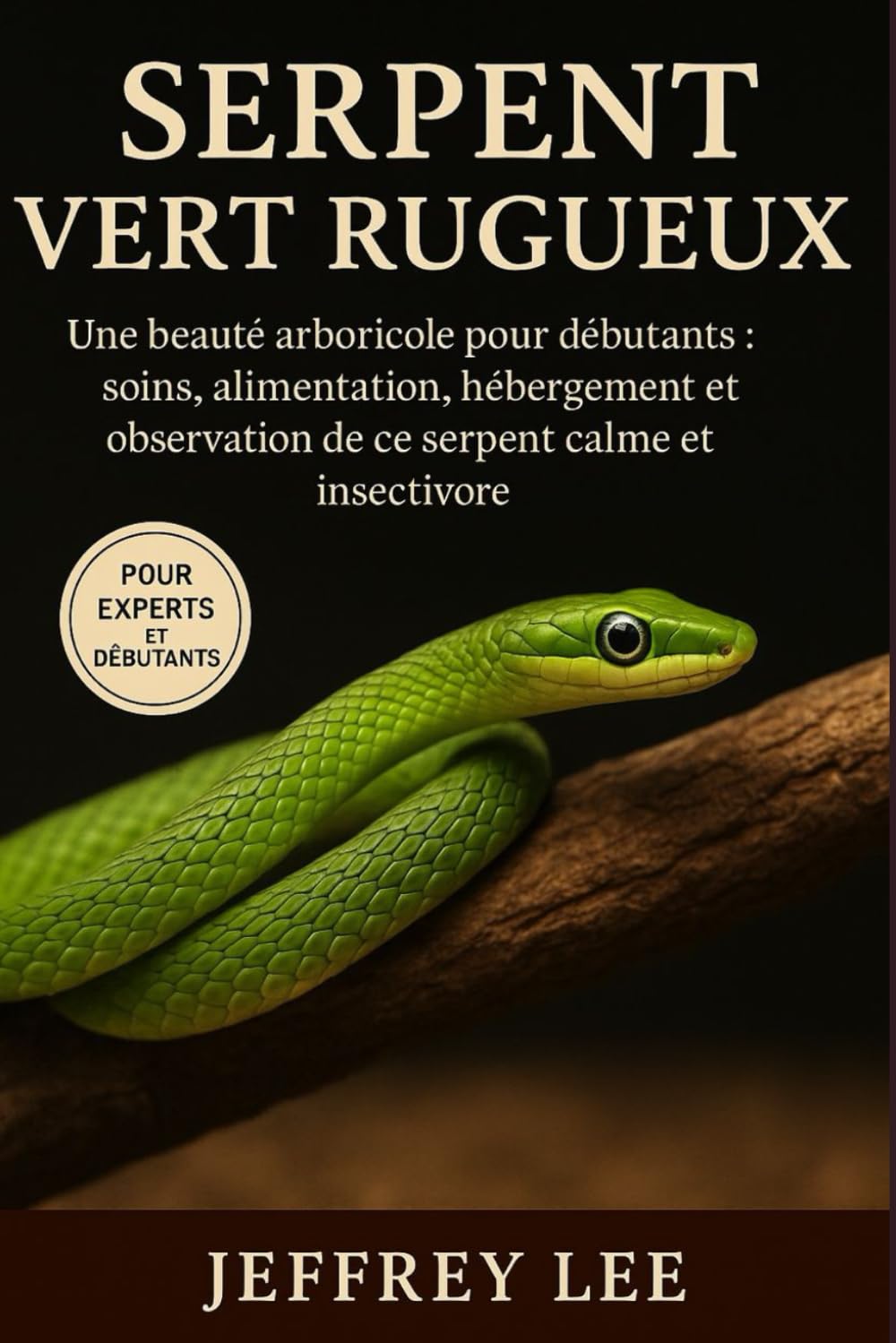 SERPENT VERT RUGUEUX: Une beauté arboricole pour débutants : soins, alimentation, hébergement et observation de ce serpent calme et insectivore