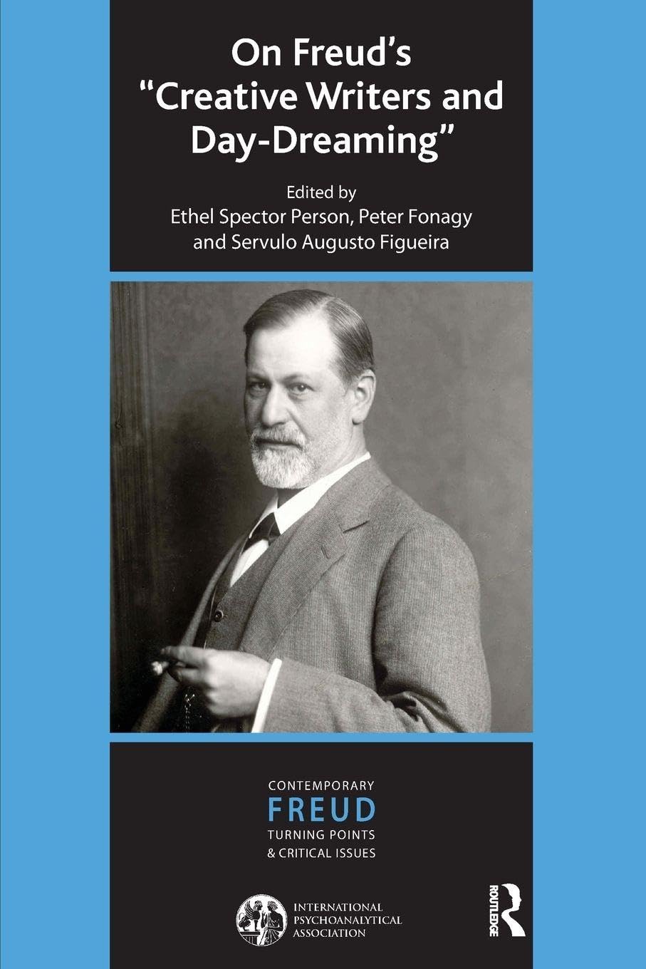 On Freud's Creative Writers and Day-dreaming (The International Psychoanalytical Association Contemporary Freud: Turning Points and Critical Issues Series)