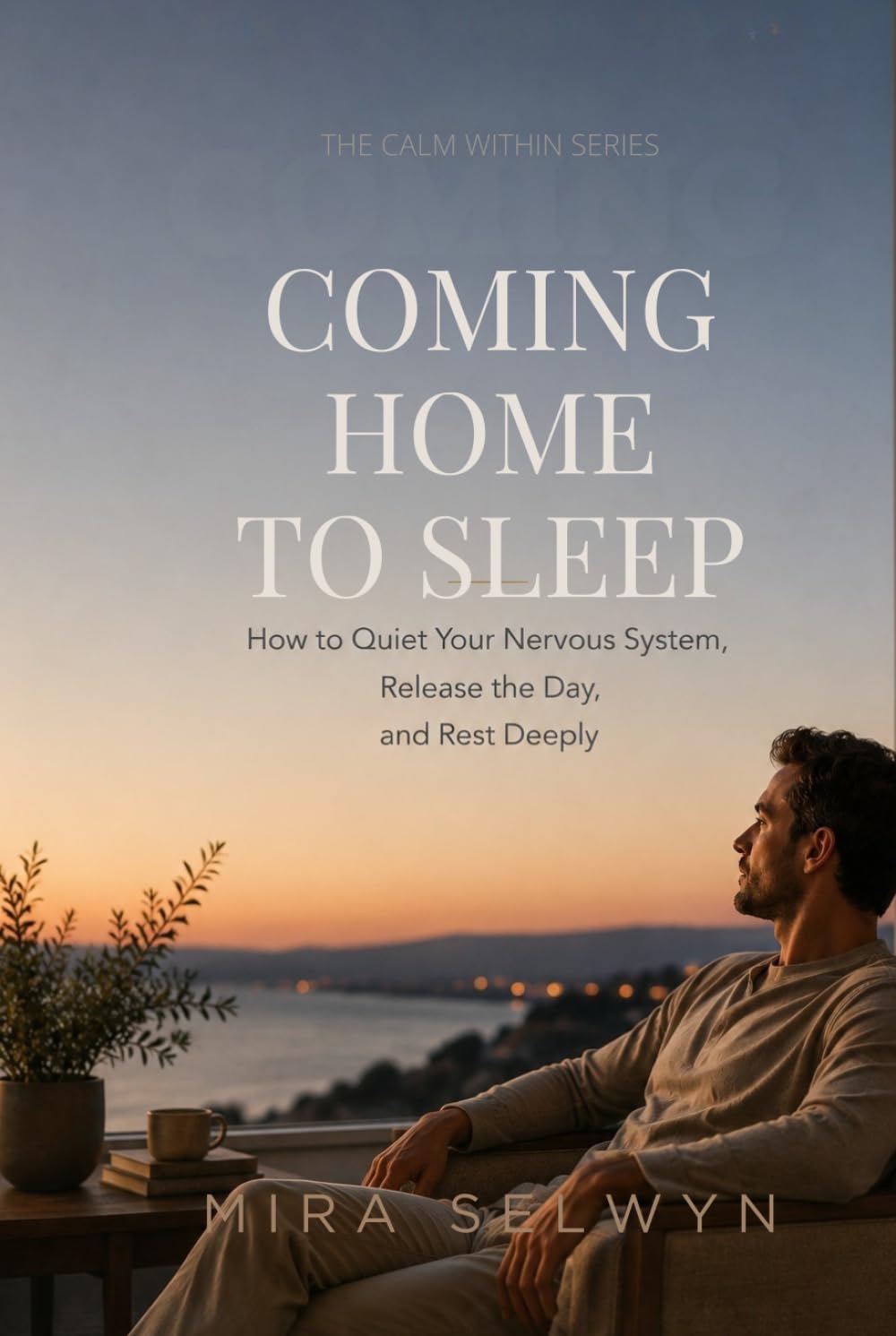 Coming Home to Sleep: How to Quiet Your Nervous System, Release the Day, and Rest Deeply (The Calm Within Series)
