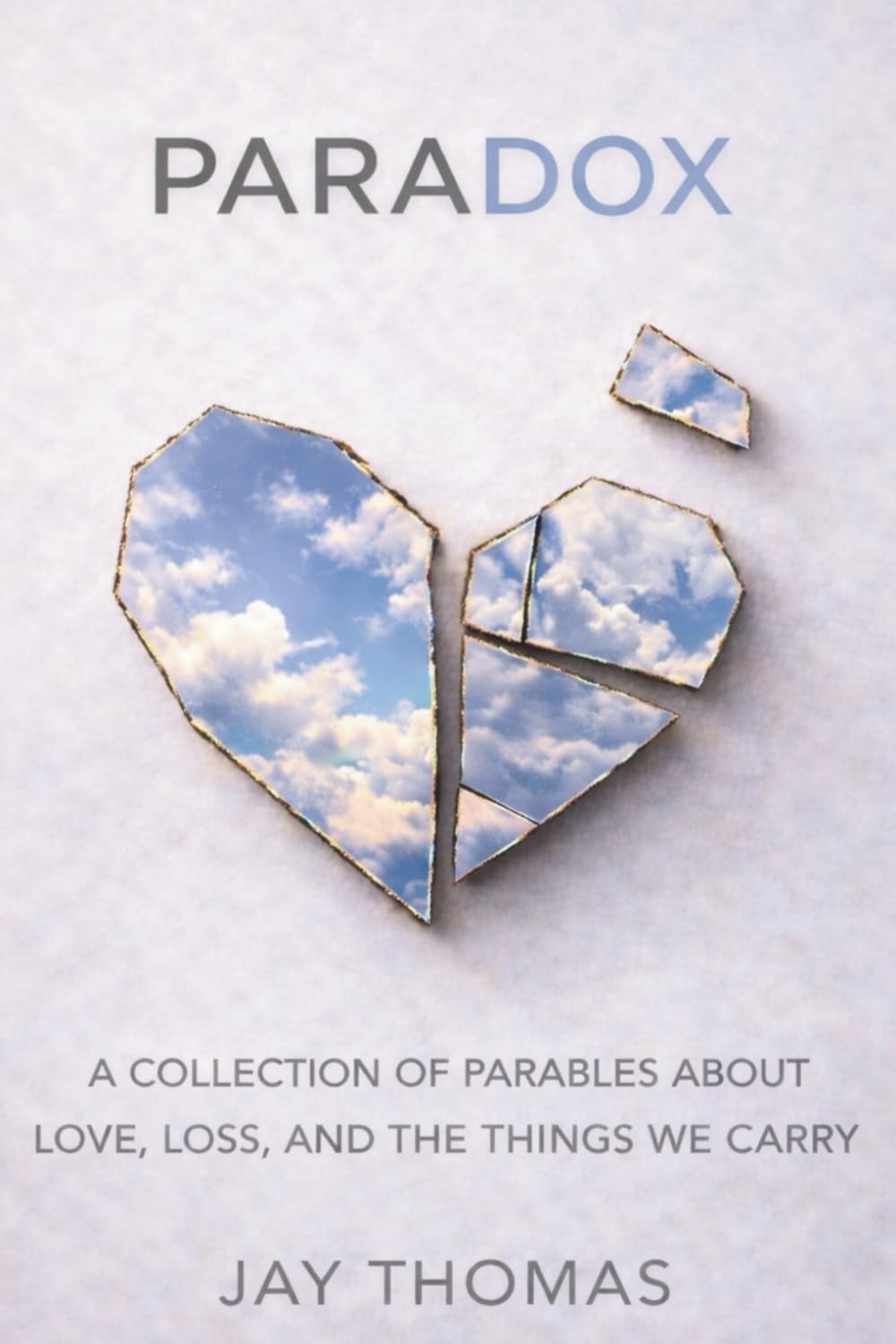 Paradox: A Collection of Parables About Love, Loss, and The Things We Carry