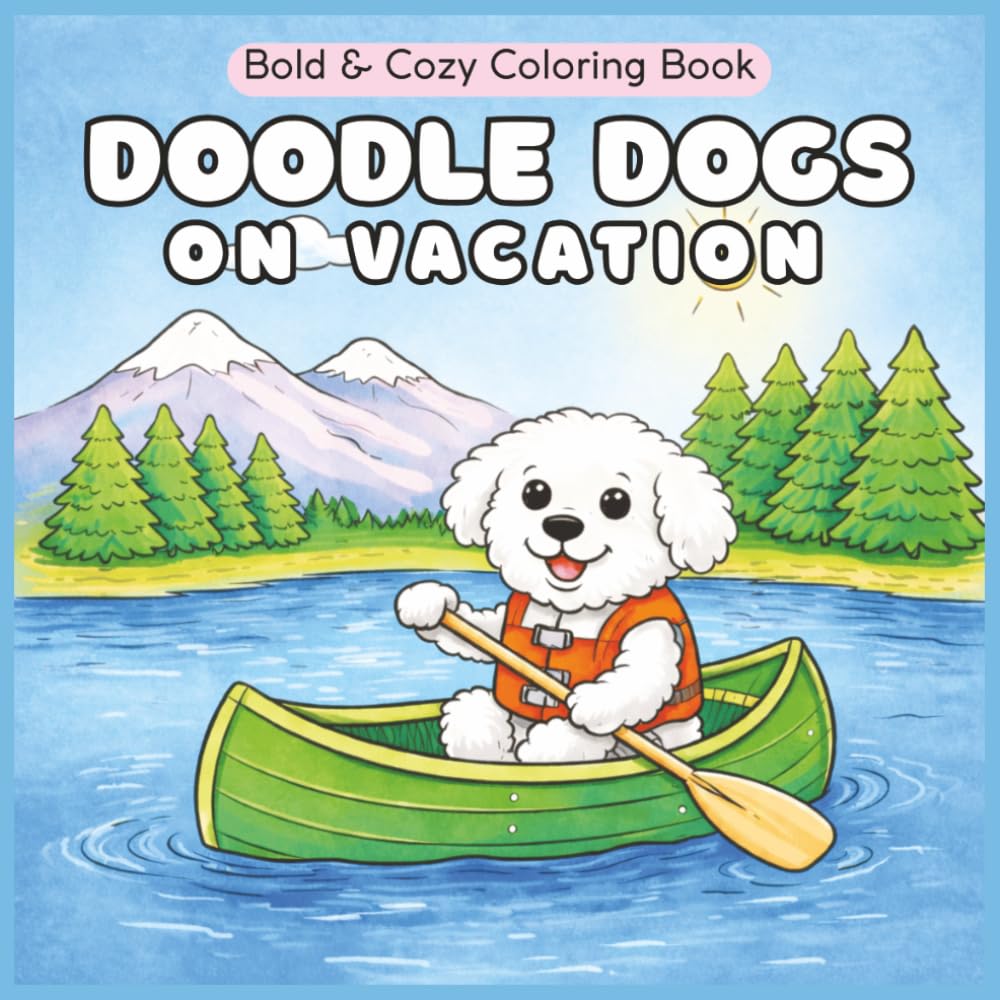 Doodle Dogs on Vacation Coloring Book: 50 Bold & Cozy Doodles Coloring Sheets for Adults, Teens, Women (Doodle Dogs Coloring Books)