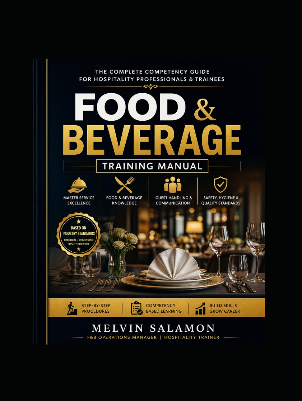 Food & Beverage Training Manual: The Complete Competency Guide for Hospitality Professionals & Trainees (food and beverage service)