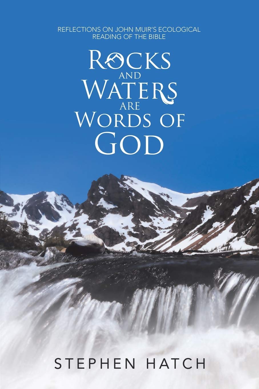 Rocks and Waters Are Words of God: Reflections on John Muir’s Ecological Reading of the Bible