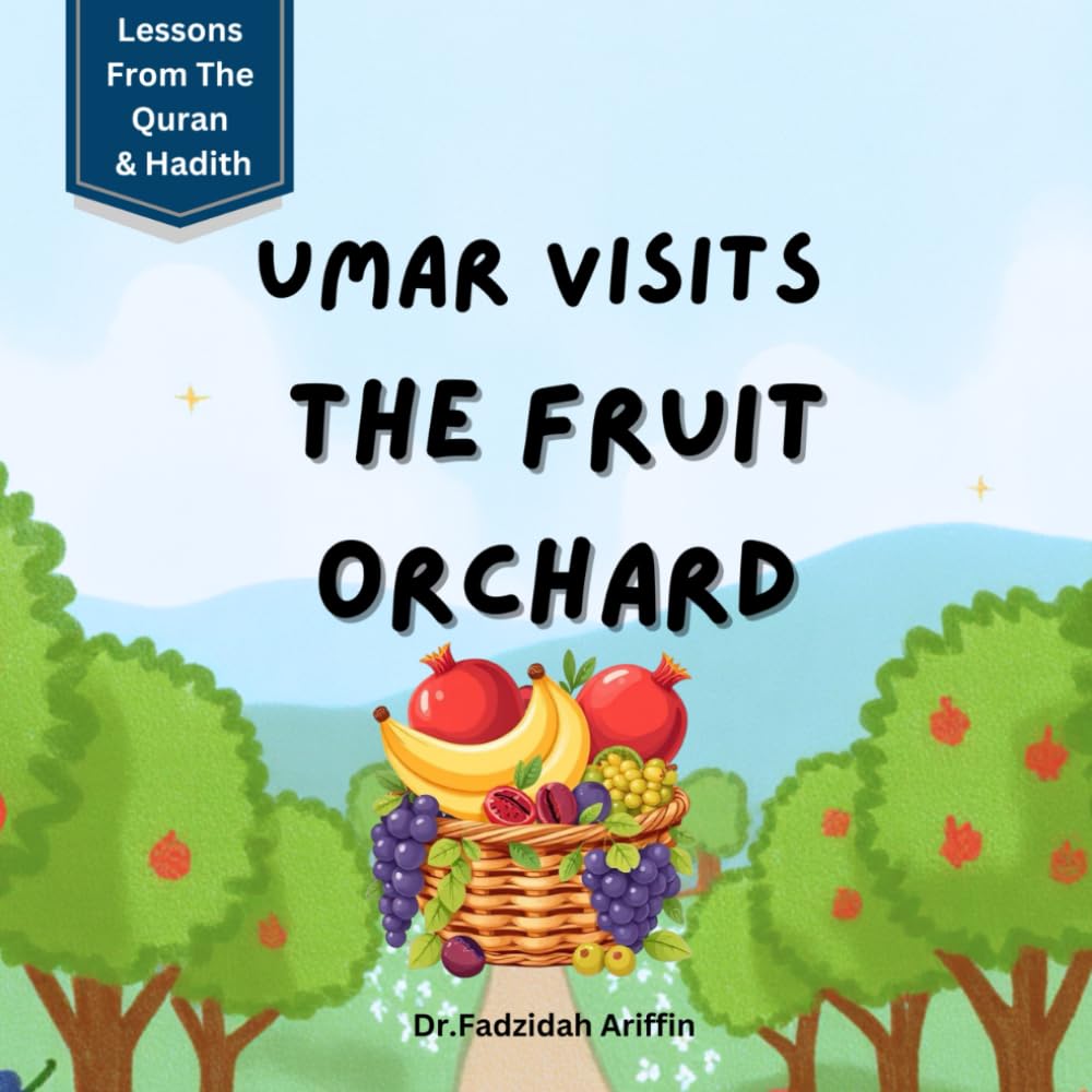 Umar Visits The Fruit Orchard: Lessons From The Quran & Hadith