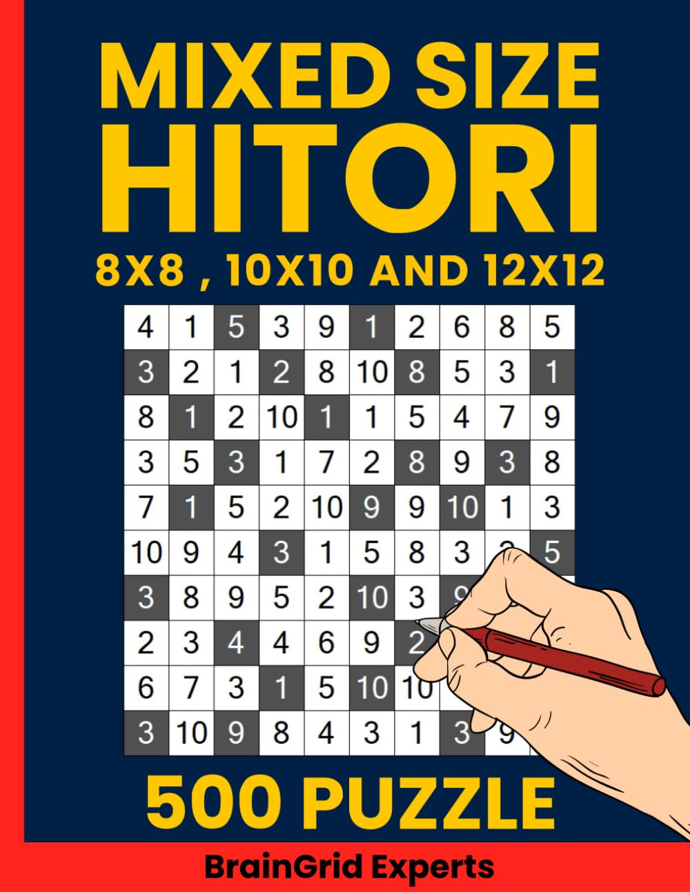 Hitori Puzzle Book : 500 Mixed-Size Logic Challenges: 8x8, 10x10, and 12x12 Hitori Puzzles - Perfect for Beginners and Experts Alike