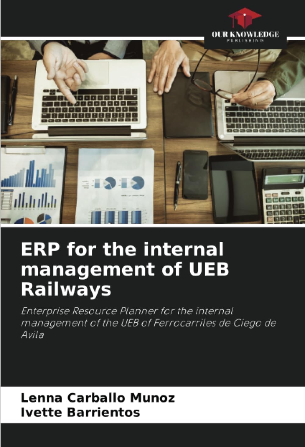 ERP for the internal management of UEB Railways: Enterprise Resource Planner for the internal management of the UEB of Ferrocarriles de Ciego de Avila
