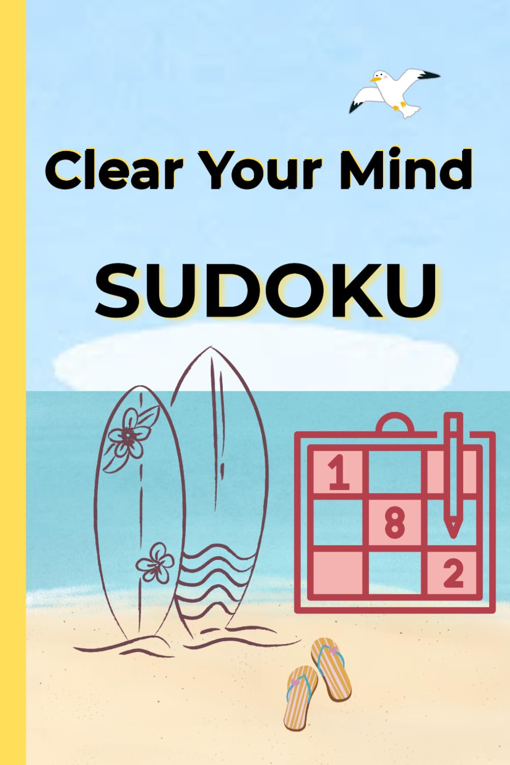 Clear Your Mind Sudoku: Relax Sudoku Puzzles to calm down Your Mind | 6x9" | 110 pages | 50+ Vacation Sudoku Puzzles with Solutions (Sudoku Puzzle & ... Series for Adults | Relax, Challenge, Enjoy)