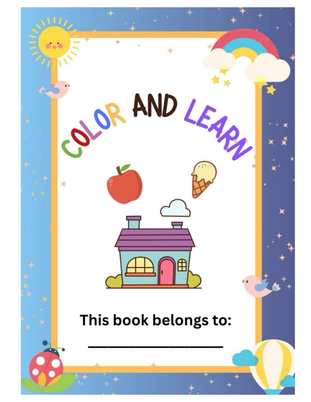 COLOR AND LEARN: Enjoy your time learning while you color! (COLOR AND LEARN BOOKS FOR KIDS)