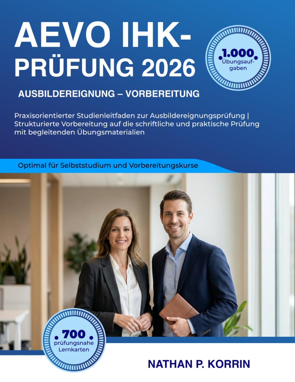 AEVO IHK-Prüfung 2026: Praxisorientierter Studienleitfaden zur Ausbildereignungsprüfung | Strukturierte Vorbereitung auf die schriftliche und praktische Prüfung mit begleitenden Übungsmaterialien
