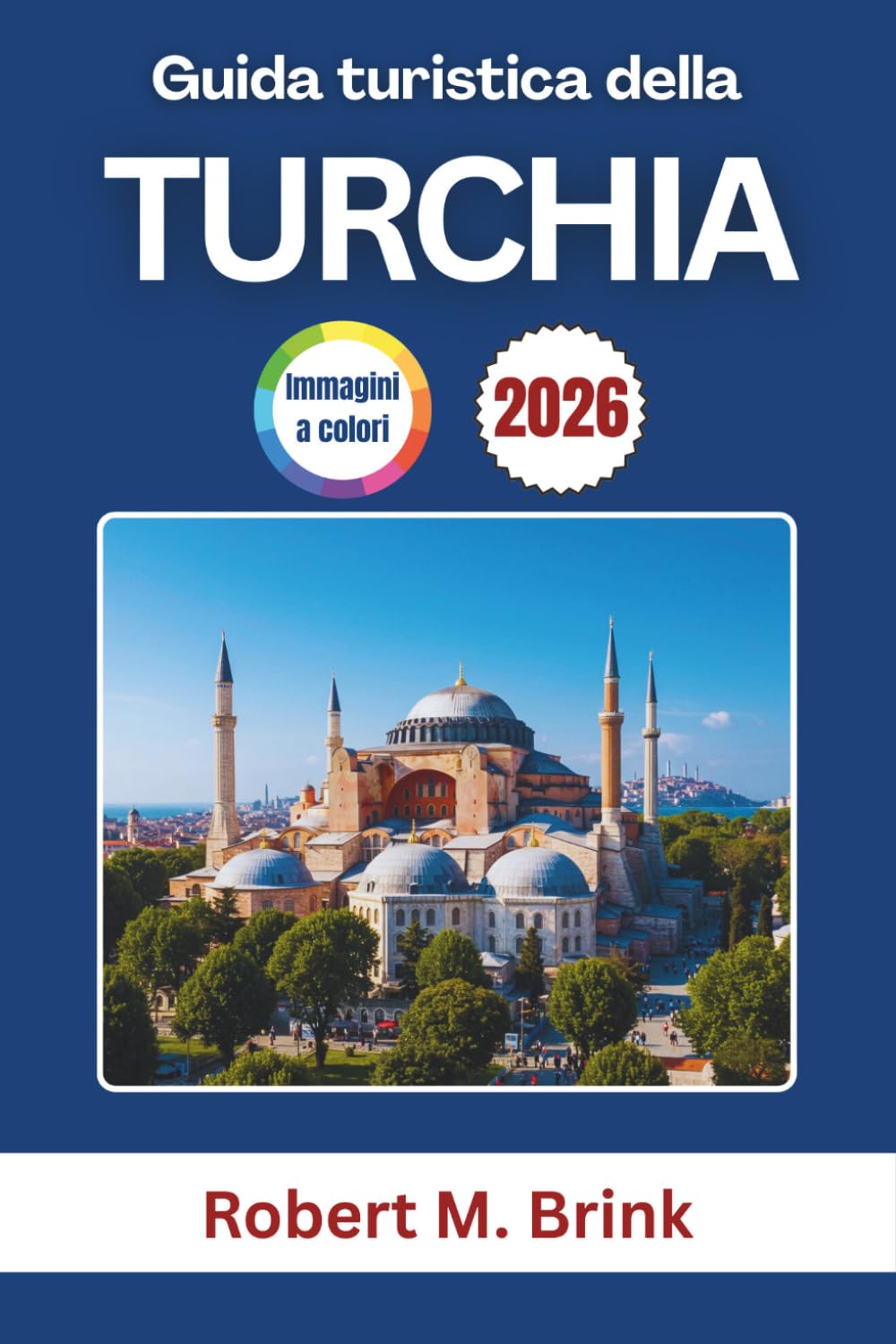 Guida turistica della Turchia 2026: Esplora monumenti iconici, cucina locale, regioni panoramiche, esperienze culturali e consigli pratici per ... (Guida di viaggio Explorer a colori)