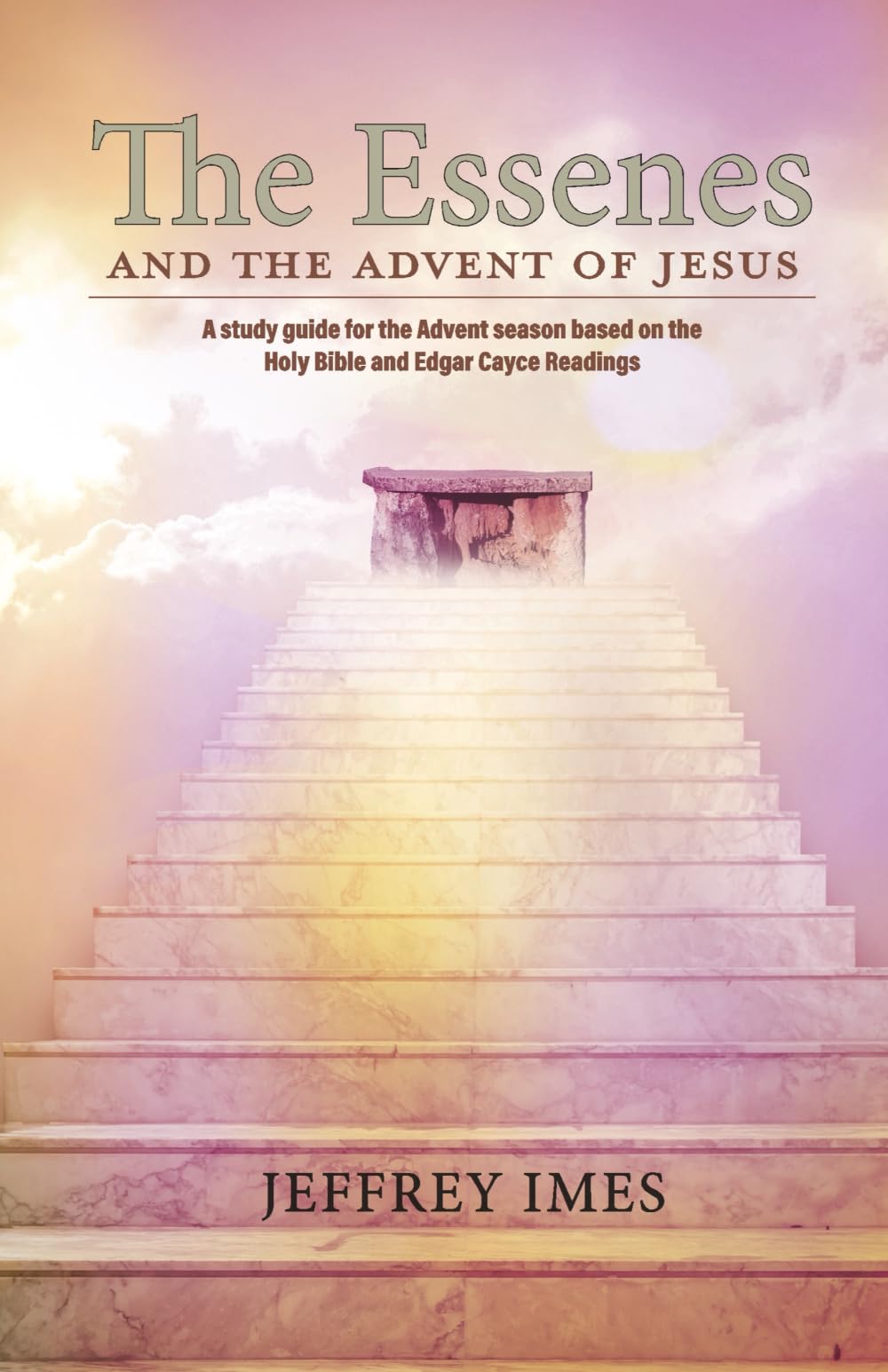 The Essenes and the Advent of Jesus: A study guide for the Advent season based on the Holy Bible and the Edgar Cayce Readings