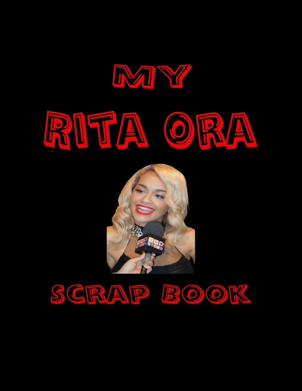 My Rita Ora Scrap Book: Blank Pages for You to Fill (My Fan Book)
