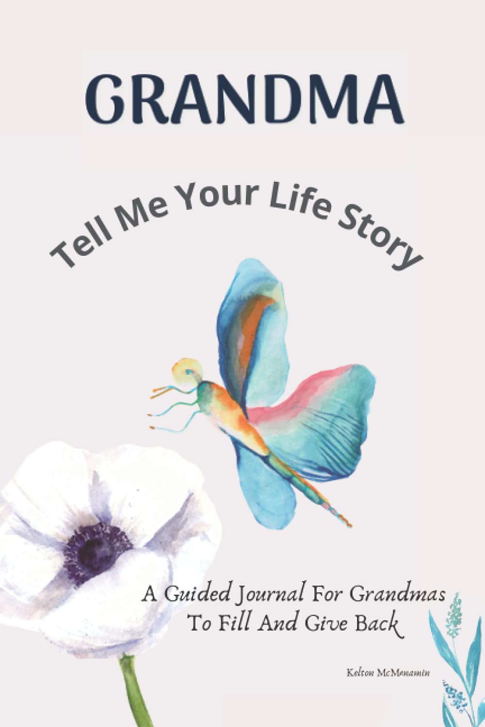 Grandma, Tell Me Your Life Story. A Guided Journal For Grandmothers To Fill And Give Back: Questions To Ask Your Granny
