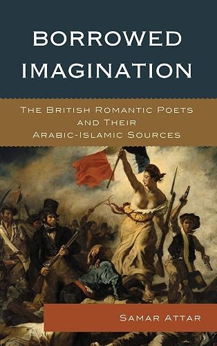 Borrowed Imagination: The British Romantic Poets and Their Arabic-Islamic Sources