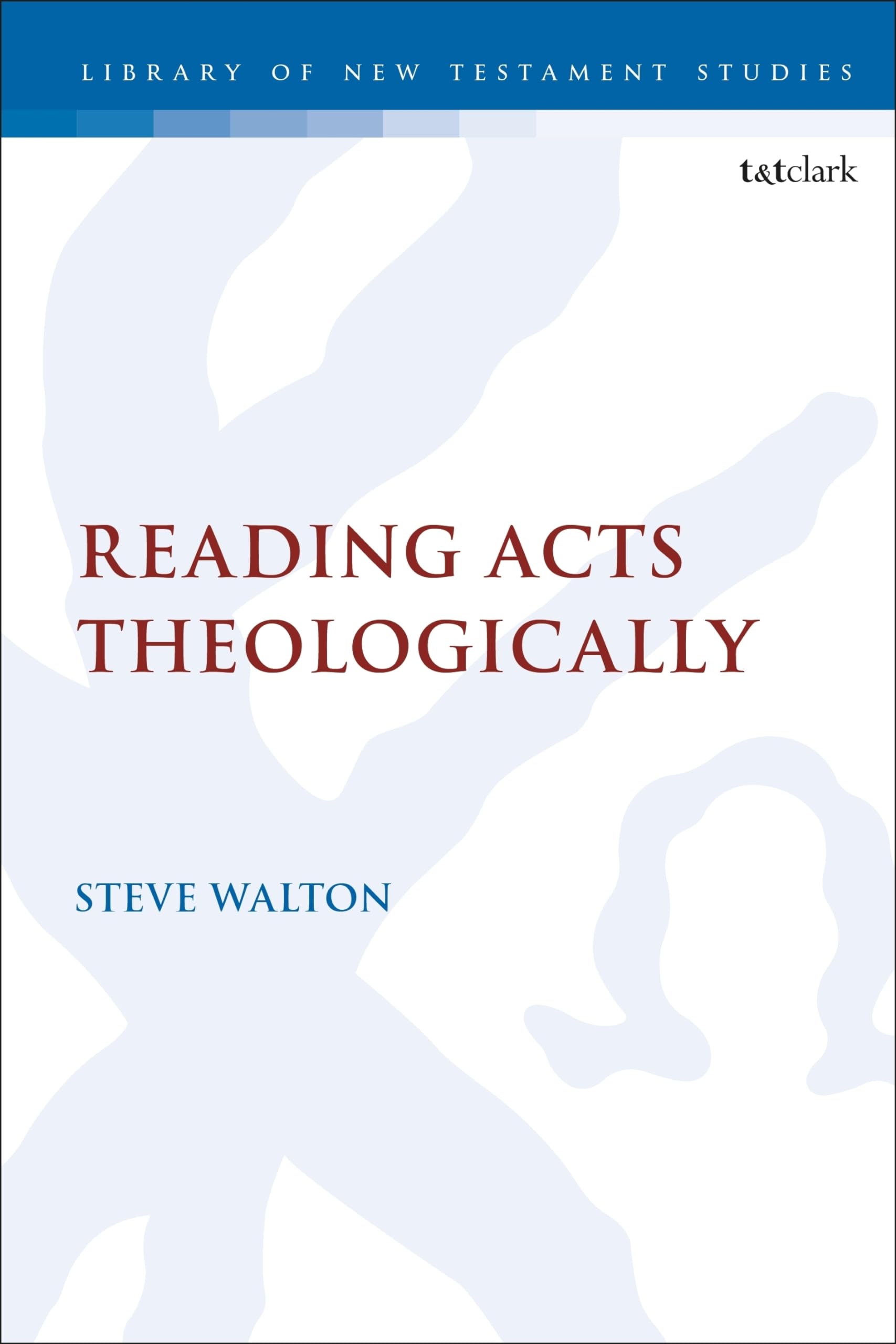 Reading Acts Theologically (The Library of New Testament Studies)