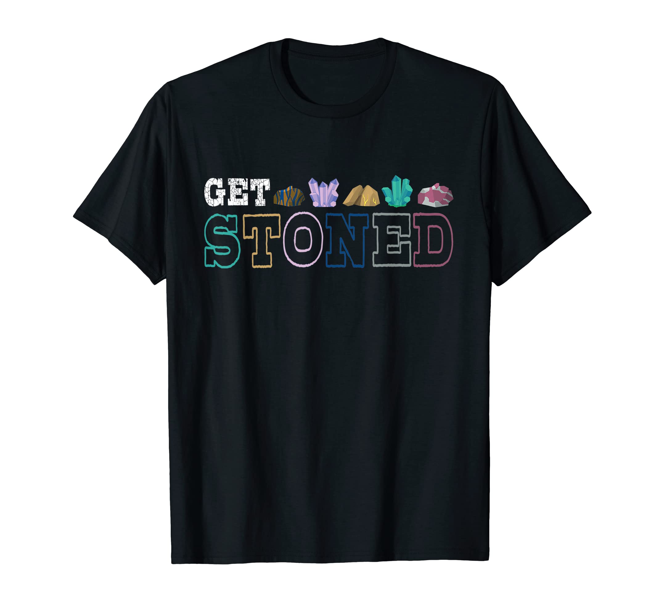 Rocks Collecting GeologyGet Stoned Rocks Rockhound Collector Geologist Geologist Geologist T-Shirt