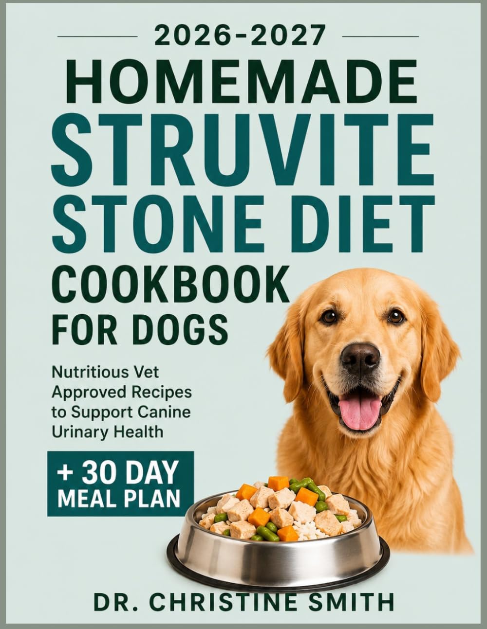 Homemade Struvite Stone Diet Cookbook for Dogs: Nutritious Vet Approved Recipes to Support Canine Urinary Health