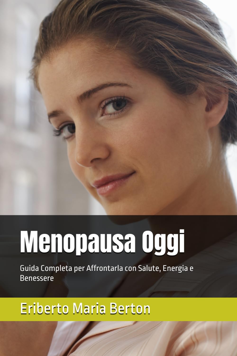 Menopausa Oggi: Guida Completa per Affrontarla con Salute, Energia e Benessere