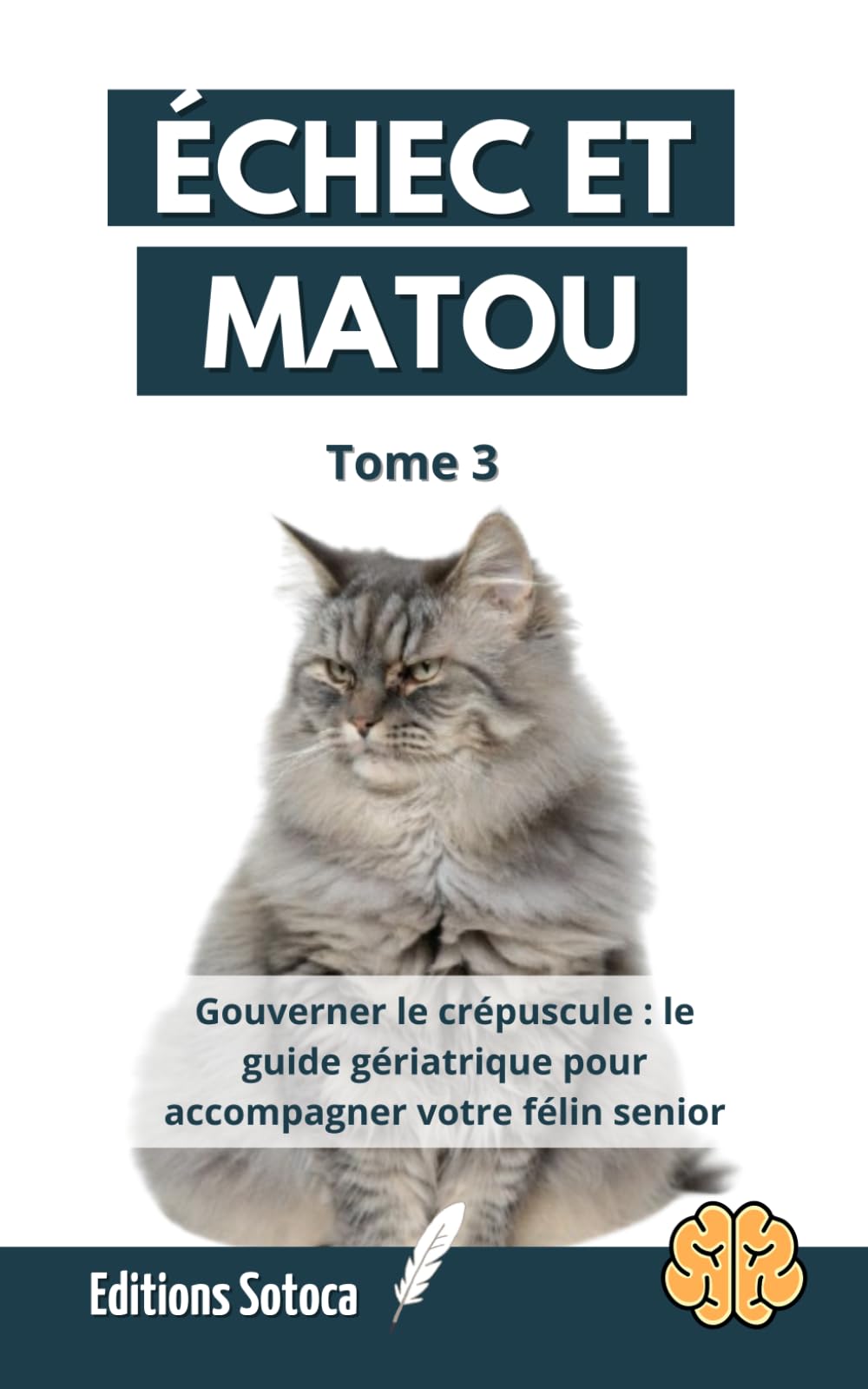 ÉCHEC ET MATOU - Tome 3: Gouverner le crépuscule : le guide gériatrique pour accompagner votre félin senior (Échec et Matou : La Stratégie Féline Décryptée)