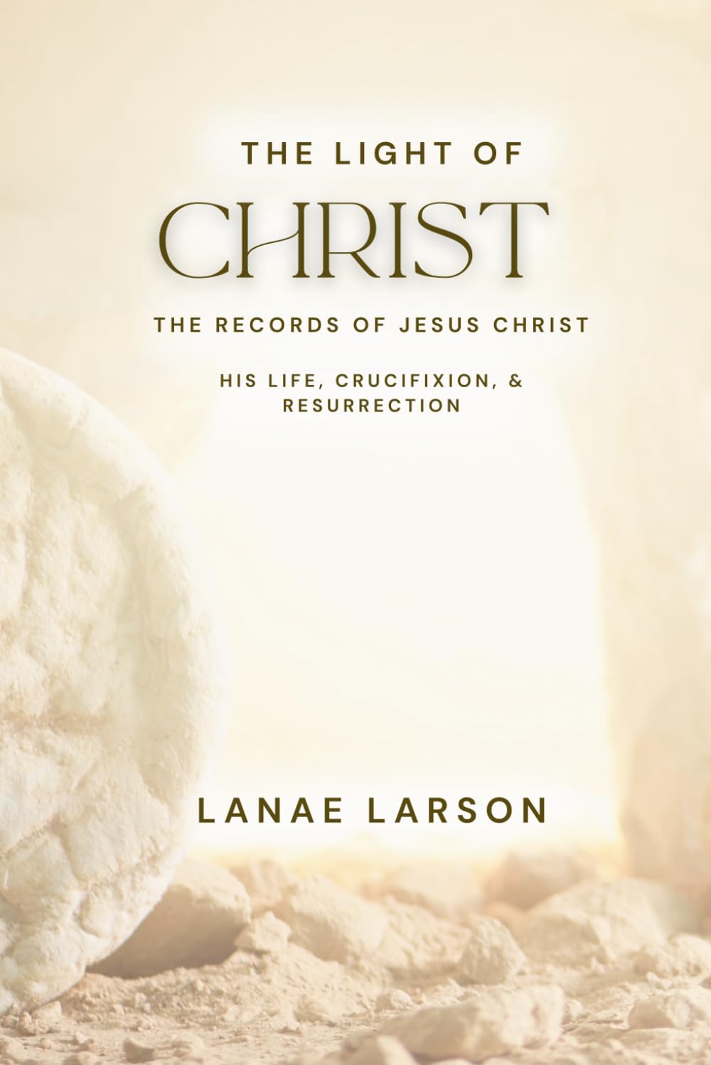 Unpublished Copy: The Light of Christ, the Records: The Records of Jesus Christ: His Life, Crucifixion, & Resurrection