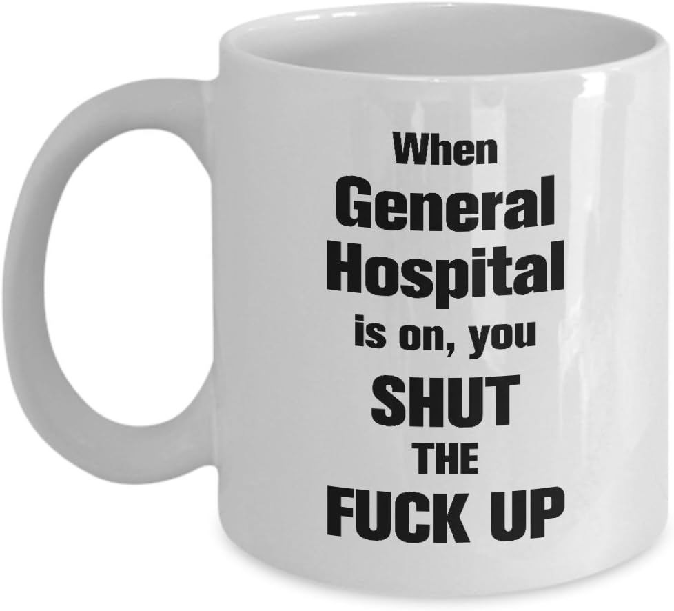 Funny General Hospital 11oz Coffee Mug - General Hospital Gifts - Unique Inspirational Sarcasm Gift For Men and Women