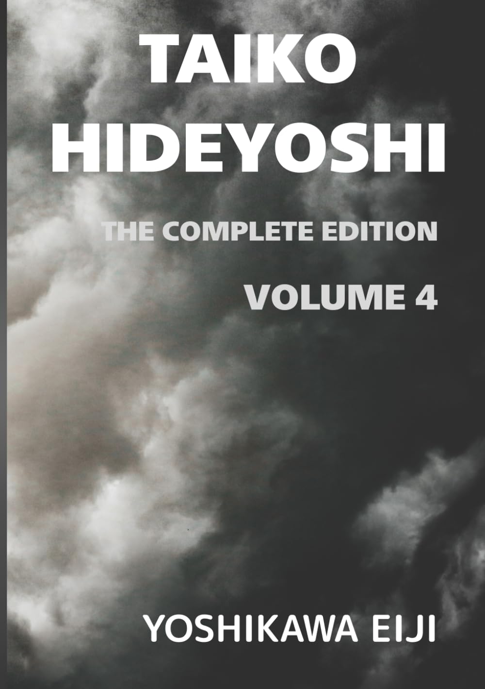 TAIKO HIDEYOSHI The Complete Edition Volume 4: 新書太閤記　完全版　第四巻