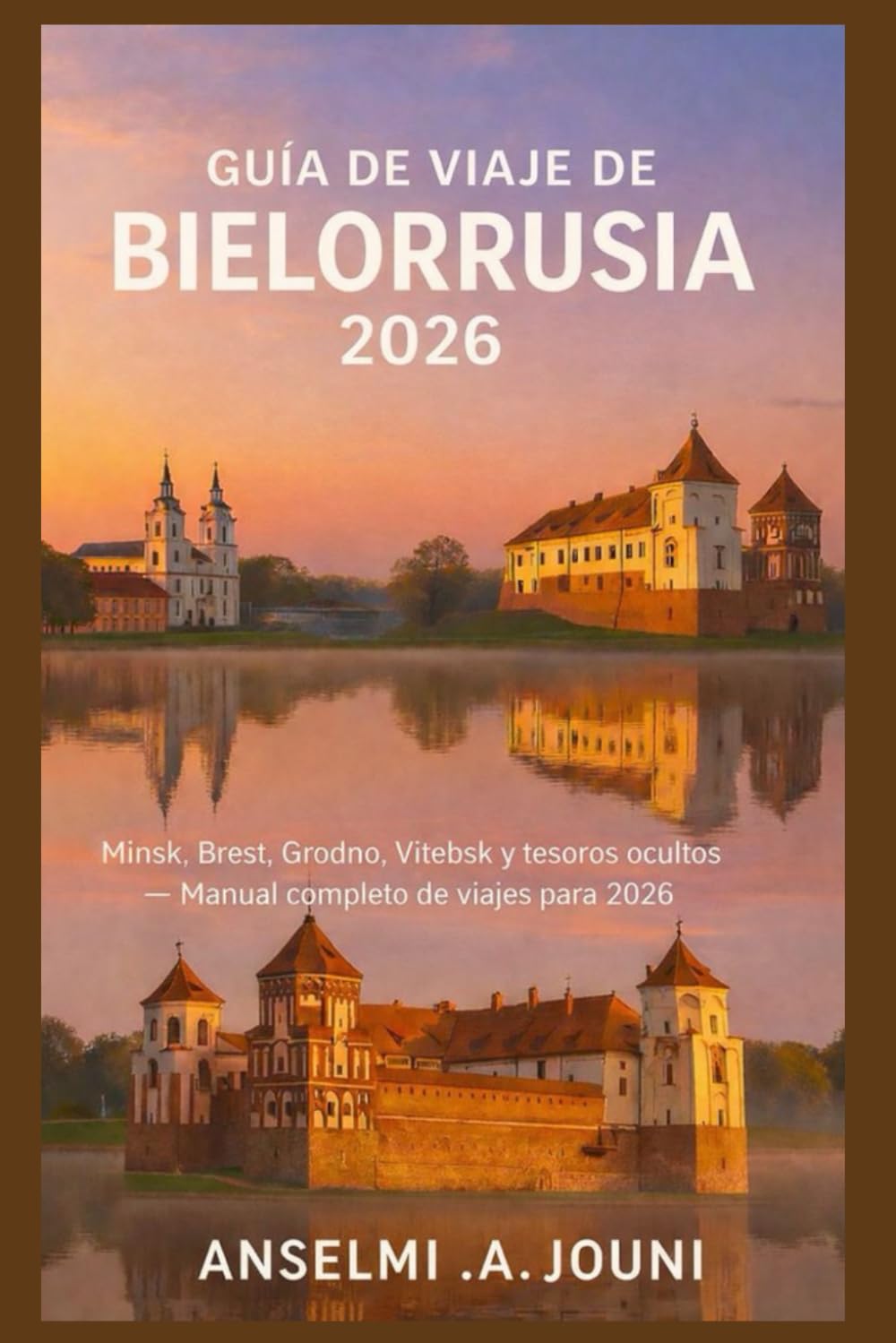 GUÍA DE VIAJE DE BIELORRUSIA 2026: Minsk, Brest, Grodno, Vitebsk y tesoros ocultos — Manual completo de viajes para 2026