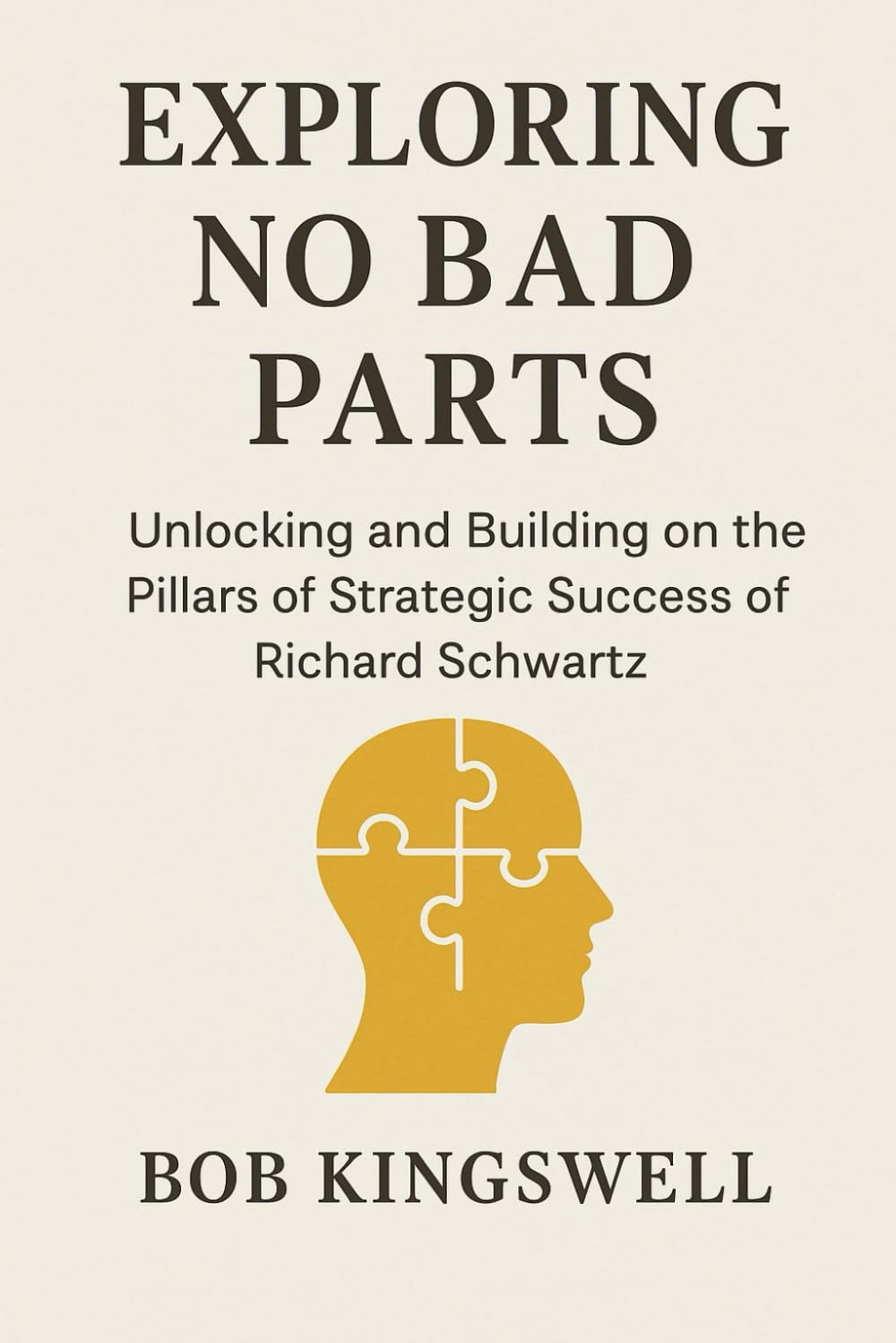 EXPLORING NO BAD PARTS: Unlocking And Building on the Pillars of Strategic Success Of Richard Schwartz