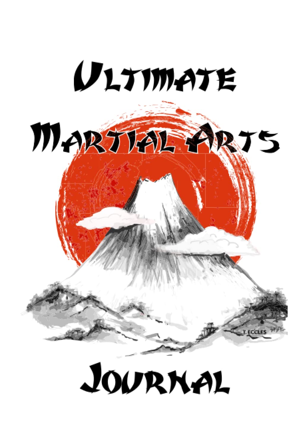 Ultimate Martial Arts Training Journal: Track Your Karate, Judo, Kendo, Aikido, Jiu Jitsu and More Progress