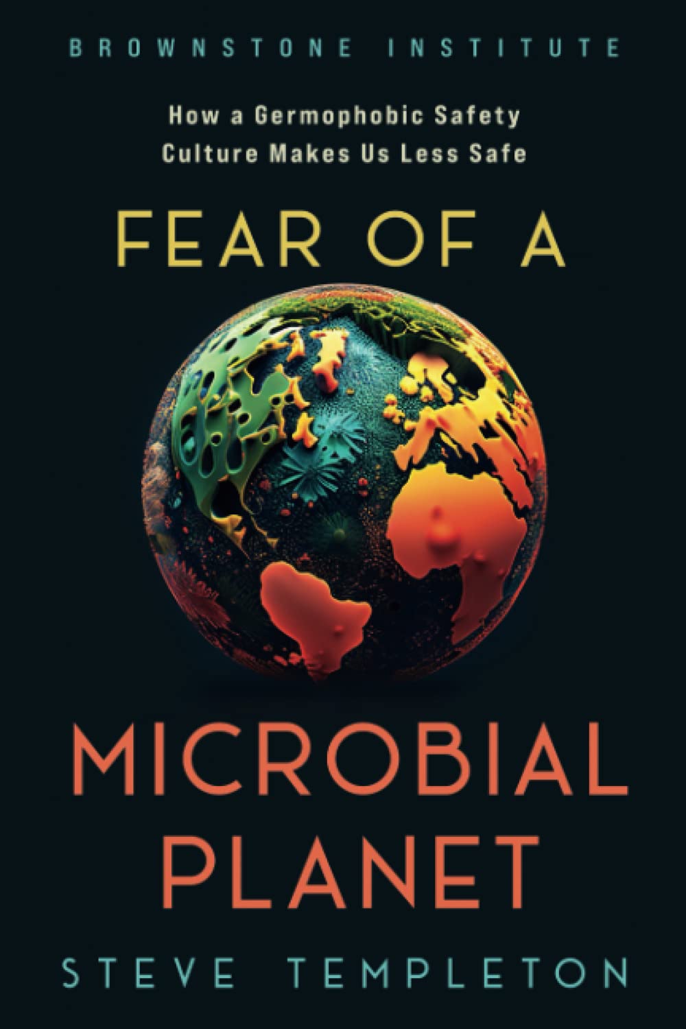 Fear of a Microbial Planet: How a Germophobic Safety Culture Makes Us Less Safe