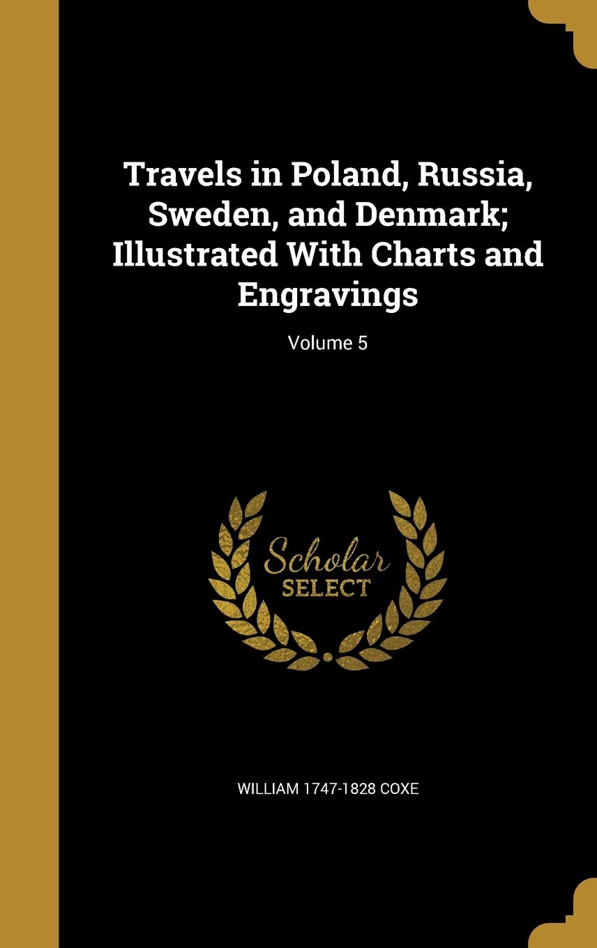 Travels in Poland, Russia, Sweden, and Denmark; Illustrated With Charts and Engravings; Volume 5      Hardcover – August 29, 2016