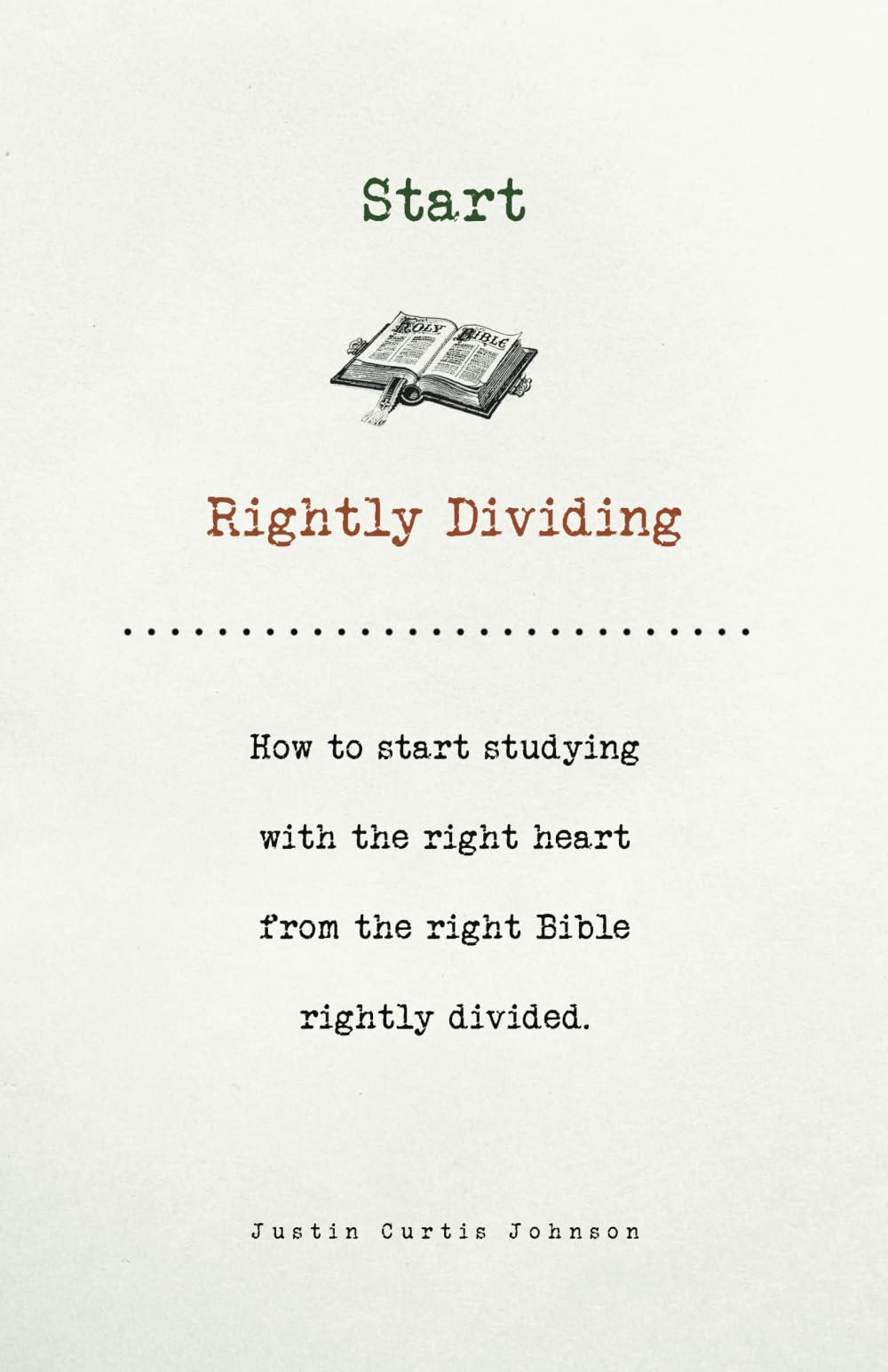 Start Rightly Dividing: How to start studying with the right heart from the right Bible rightly divided.