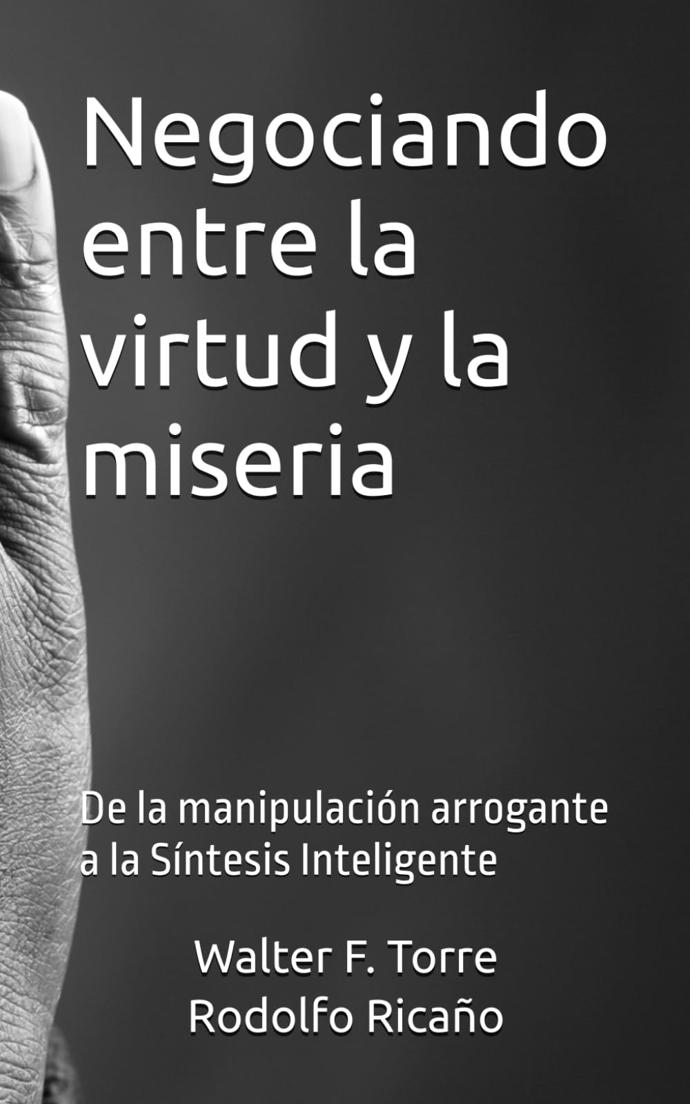 Negociando entre la virtud y la miseria: De la manipulación arrogante a la Síntesis Inteligente