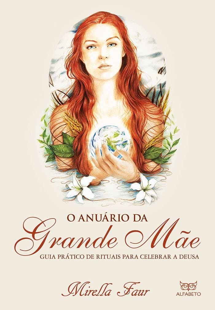 O anuário da grande mãe: guia prático de rituais para celebrar a deusa