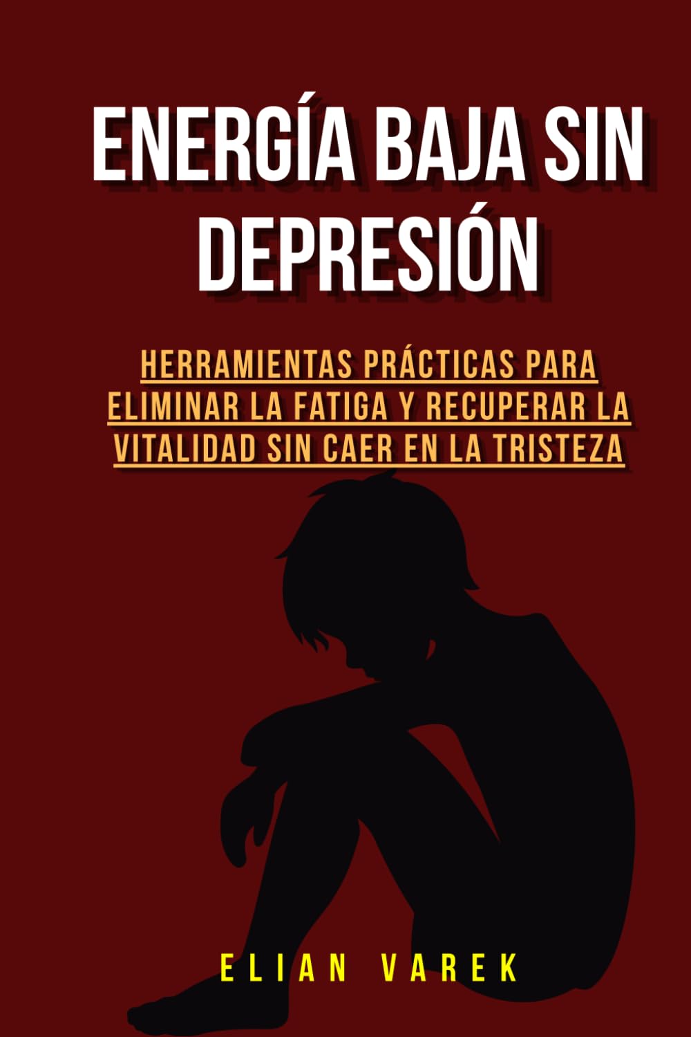 Energía Baja sin Depresión: Herramientas prácticas para eliminar la fatiga y recuperar la vitalidad sin caer en la tristeza