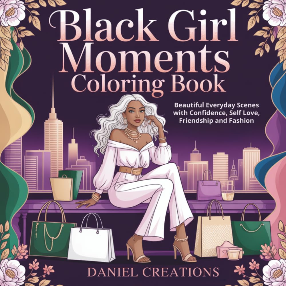 Black Girl Moments Coloring Book: Beautiful Everyday Scenes with Confidence, Self Love, Friendship and Fashion