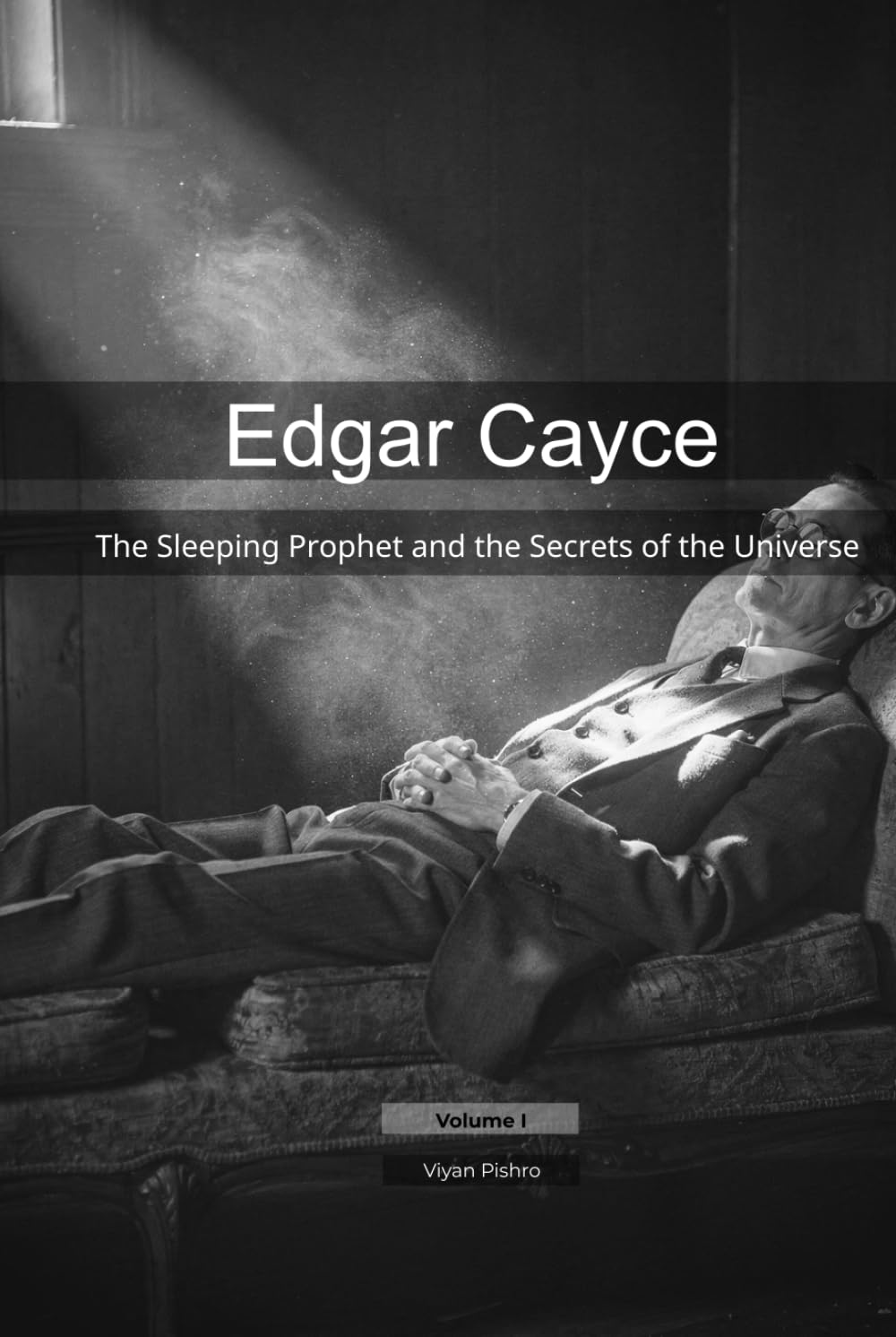 Edgar Cayce: The Sleeping Prophet and the Secrets of the Universe (Mapping the Mind of a Prophet)