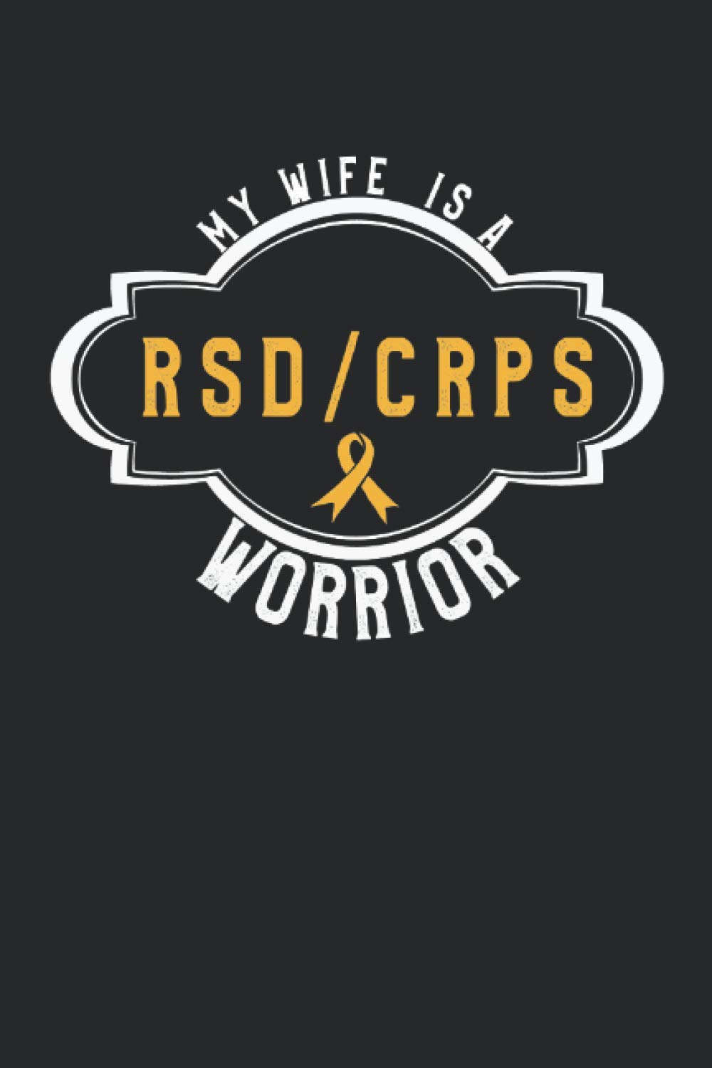 CRPS/RSD Awareness Orange Ribbon Gift For Wife: Lined Notebook Journal To Do Exercise Book Or Diary (6" x 9"inch) with 120 pages